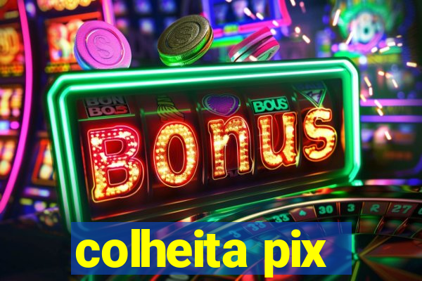 colheita pix